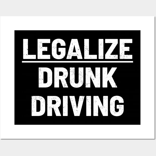 Legalize Drunk Driving funny Wall Art by Lumintu Merch